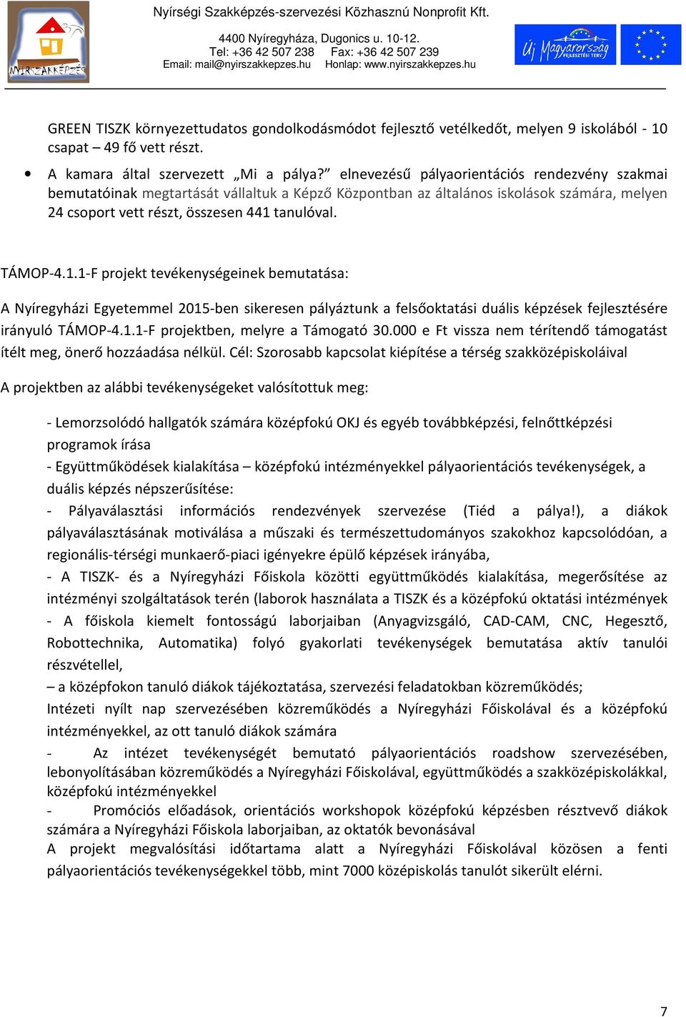 tanulóval. TÁMOP-4.1.1-F projekt tevékenységeinek bemutatása: A Nyíregyházi Egyetemmel 2015-ben sikeresen pályáztunk a felsőoktatási duális képzések fejlesztésére irányuló TÁMOP-4.1.1-F projektben, melyre a Támogató 30.