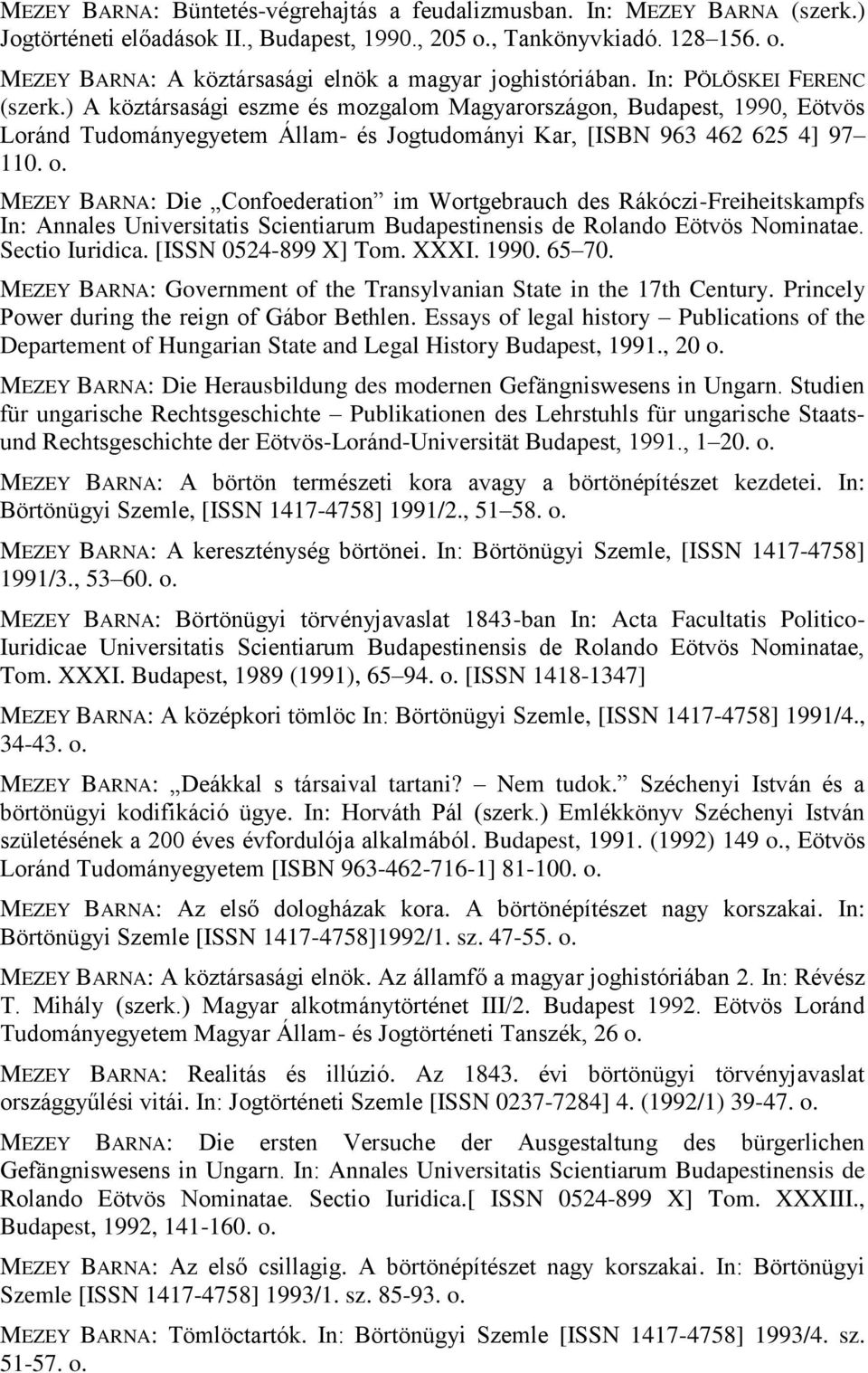 MEZEY BARNA: Die Confoederation im Wortgebrauch des Rákóczi-Freiheitskampfs In: Annales Universitatis Scientiarum Budapestinensis de Rolando Eötvös Nominatae. Sectio Iuridica. [ISSN 0524-899 X] Tom.