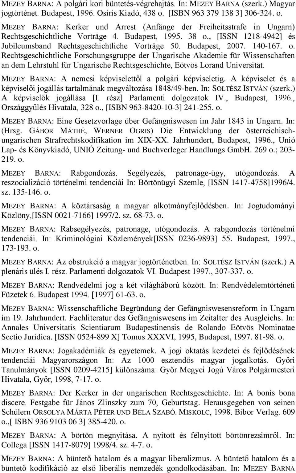 , [ISSN 1218-4942] és Jubileumsband Rechtsgeschichtliche Vorträge 50. Budapest, 2007. 140-167. o.