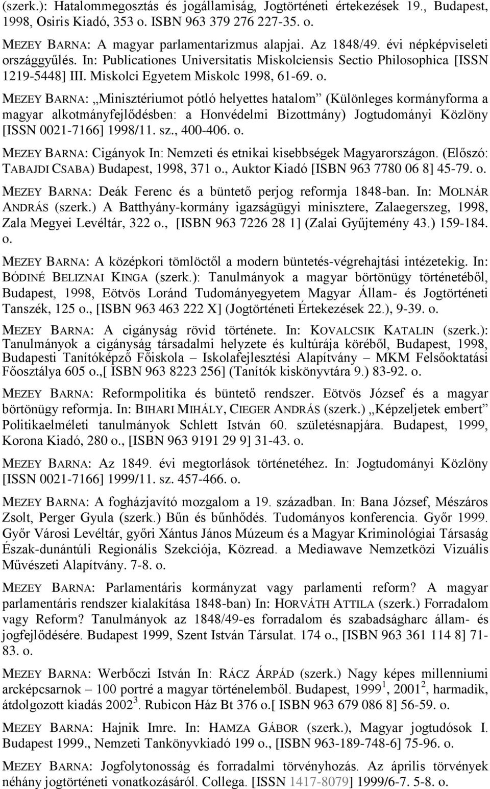 szággyűlés. In: Publicationes Universitatis Miskolciensis Sectio Philosophica [ISSN 1219-5448] III. Miskolci Egyetem Miskolc 1998, 61-69. o.