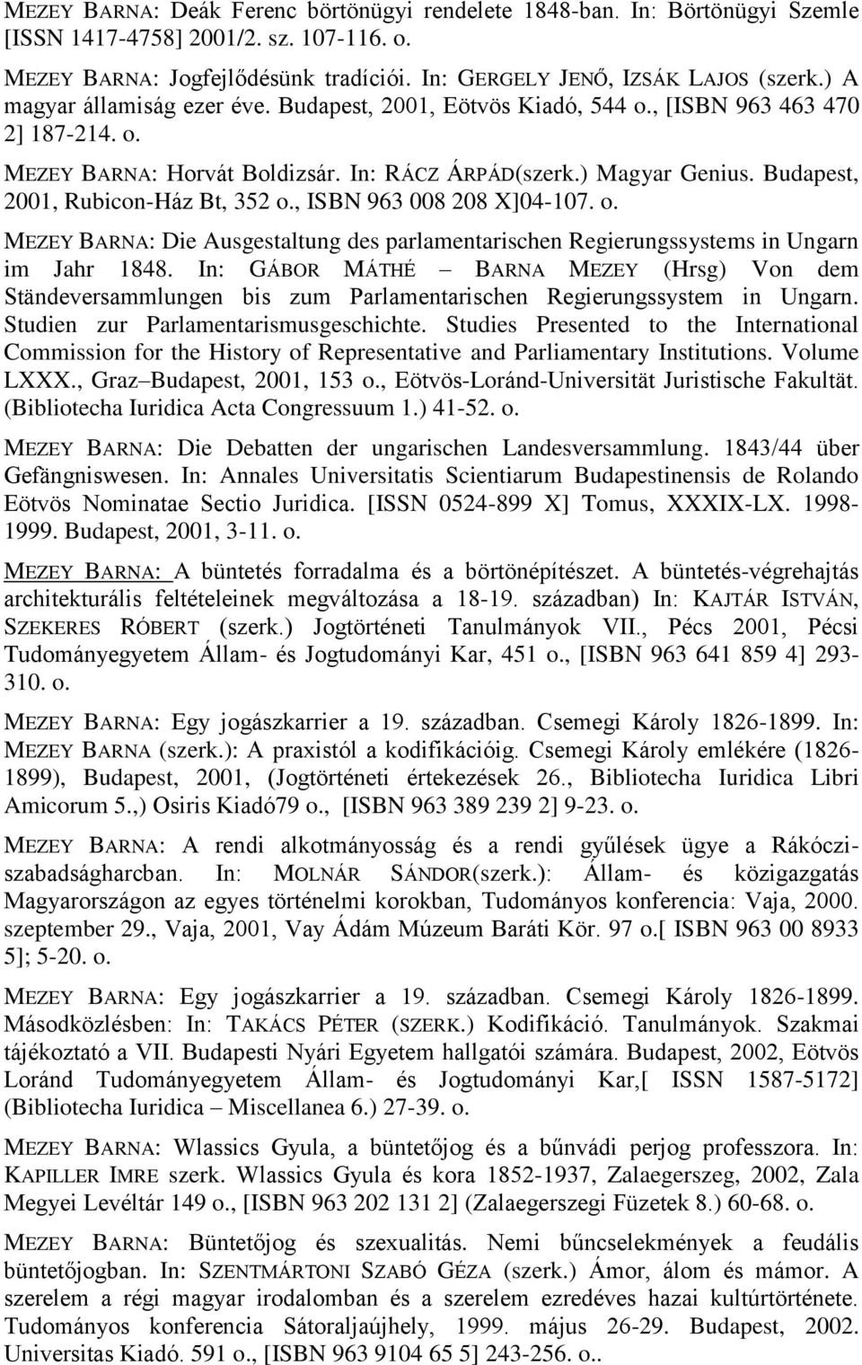 Budapest, 2001, Rubicon-Ház Bt, 352 o., ISBN 963 008 208 X]04-107. o. MEZEY BARNA: Die Ausgestaltung des parlamentarischen Regierungssystems in Ungarn im Jahr 1848.