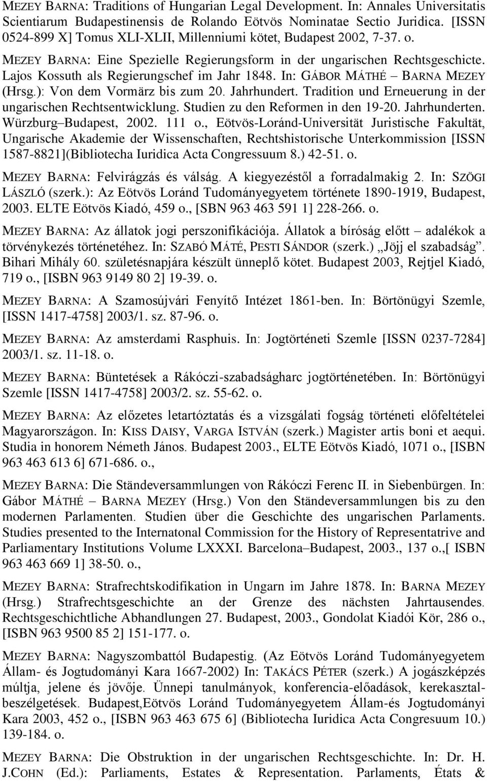 Lajos Kossuth als Regierungschef im Jahr 1848. In: GÁBOR MÁTHÉ BARNA MEZEY (Hrsg.): Von dem Vormärz bis zum 20. Jahrhundert. Tradition und Erneuerung in der ungarischen Rechtsentwicklung.