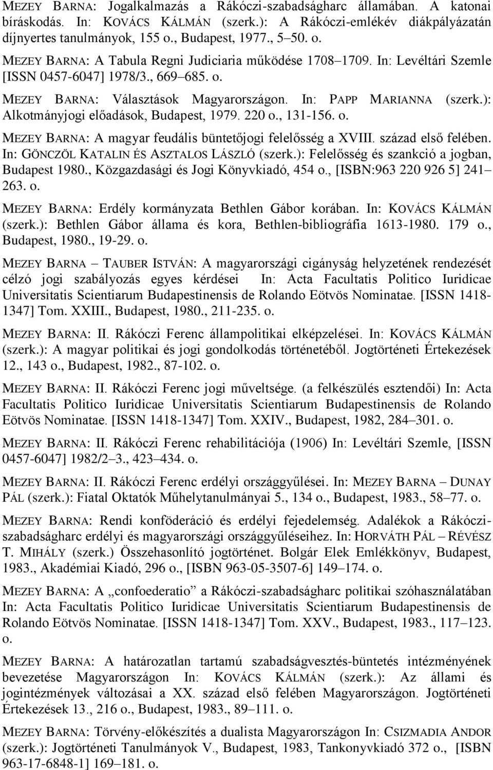 ): Alkotmányjogi előadások, Budapest, 1979. 220 o., 131-156. o. MEZEY BARNA: A magyar feudális büntetőjogi felelősség a XVIII. század első felében. In: GÖNCZÖL KATALIN ÉS ASZTALOS LÁSZLÓ (szerk.