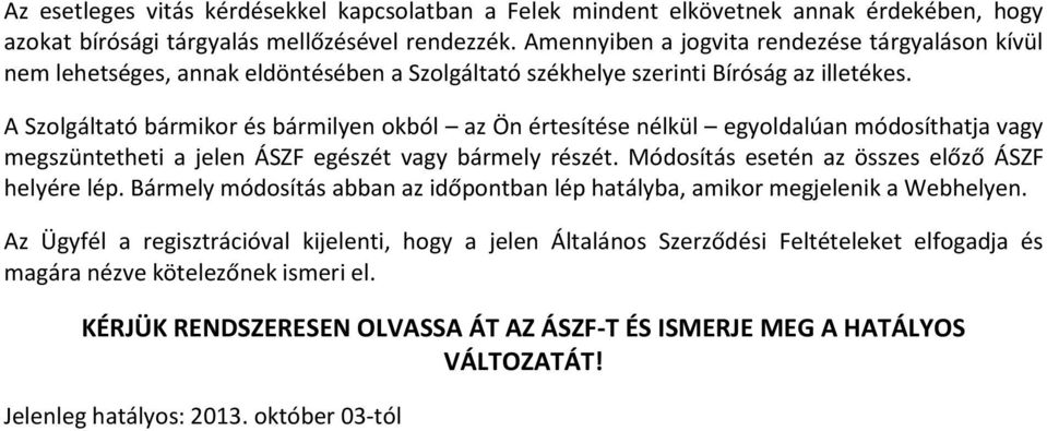 A Szolgáltató bármikor és bármilyen okból az Ön értesítése nélkül egyoldalúan módosíthatja vagy megszüntetheti a jelen ÁSZF egészét vagy bármely részét.