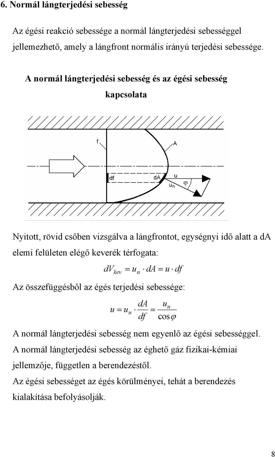 térfogata: dv kev = u n da = u df Az összefüggésből az égés terjedési sebessége: da un u = un = df cosϕ A normál lángterjedési sebesség nem egyenlő az égési sebességgel.