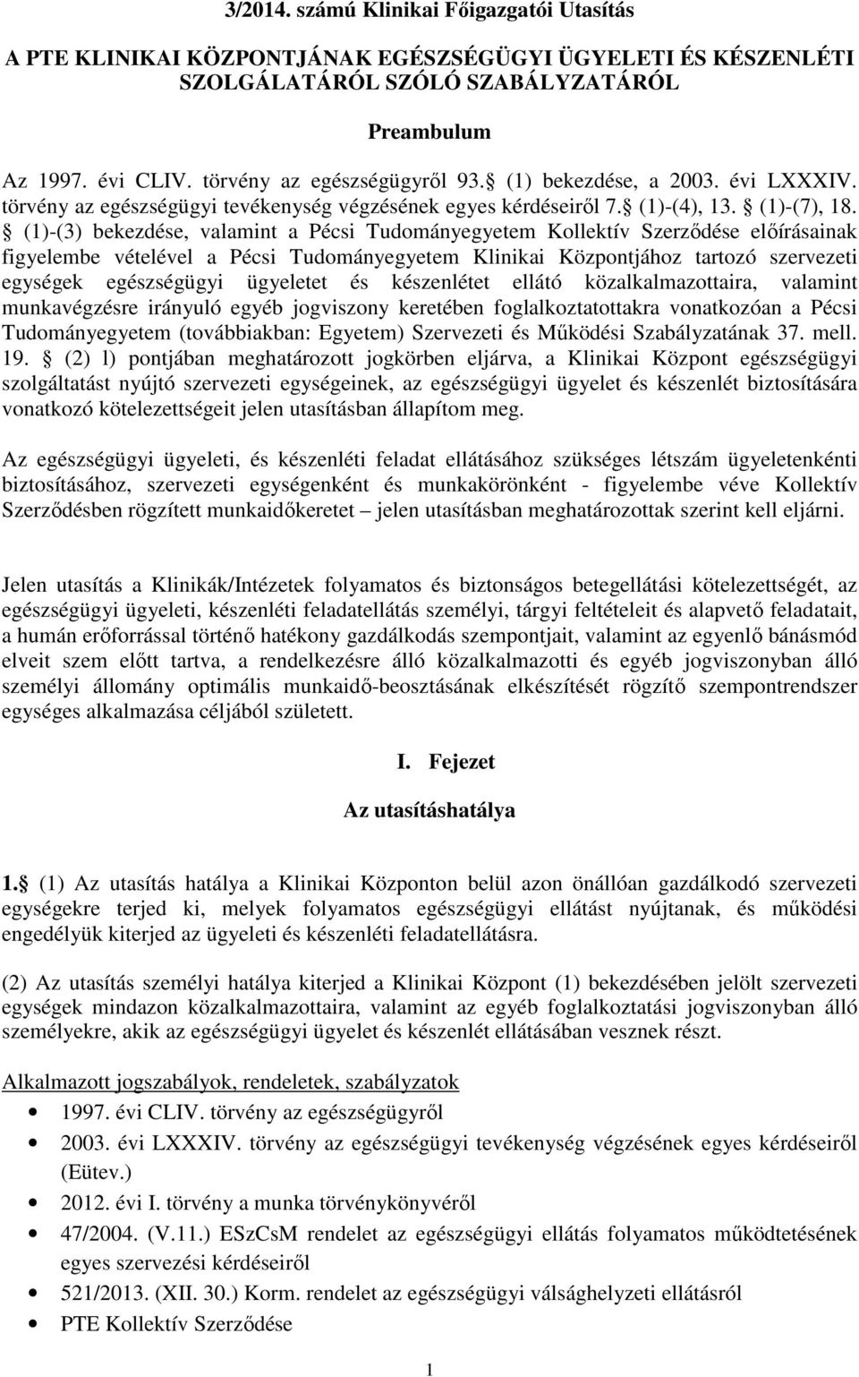 (1)-(3) bekezdése, valamint a Pécsi Tudományegyetem Kollektív Szerződése előírásainak figyelembe vételével a Pécsi Tudományegyetem Klinikai Központjához tartozó szervezeti egységek egészségügyi