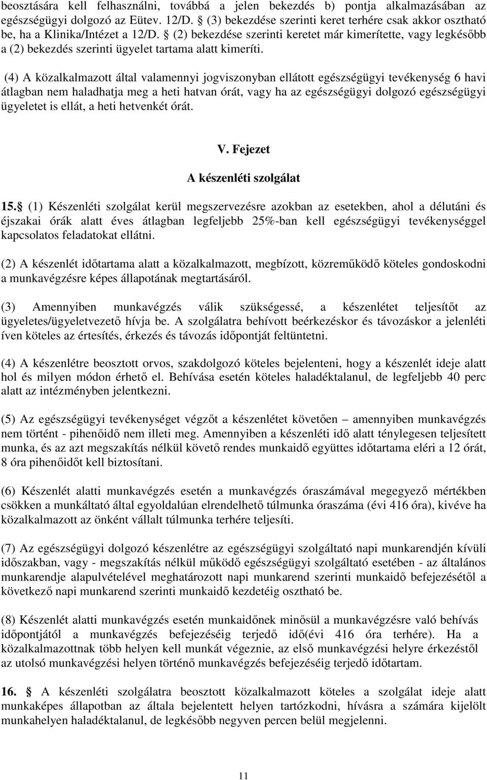 (2) bekezdése szerinti keretet már kimerítette, vagy legkésőbb a (2) bekezdés szerinti ügyelet tartama alatt kimeríti.