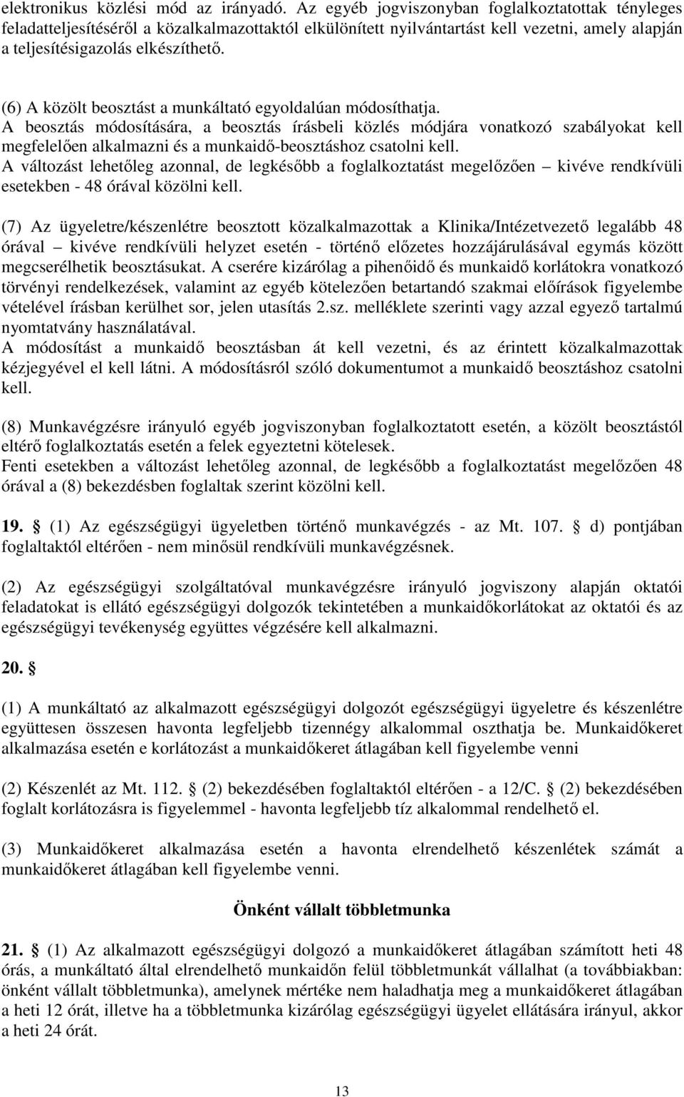(6) A közölt beosztást a munkáltató egyoldalúan módosíthatja.