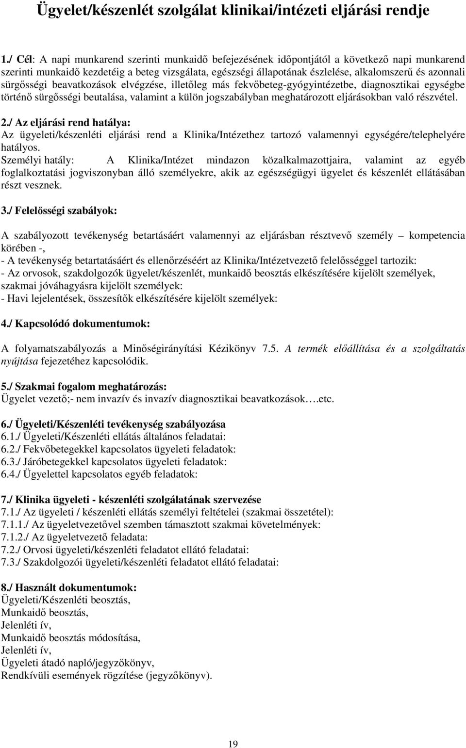 azonnali sürgősségi beavatkozások elvégzése, illetőleg más fekvőbeteg-gyógyintézetbe, diagnosztikai egységbe történő sürgősségi beutalása, valamint a külön jogszabályban meghatározott eljárásokban