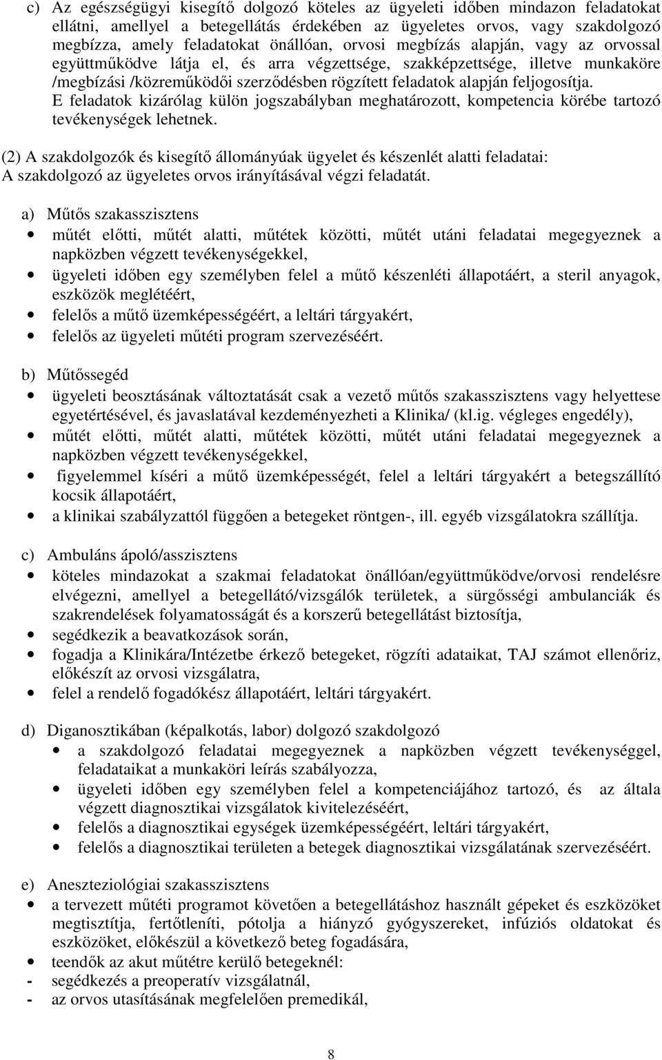 feljogosítja. E feladatok kizárólag külön jogszabályban meghatározott, kompetencia körébe tartozó tevékenységek lehetnek.
