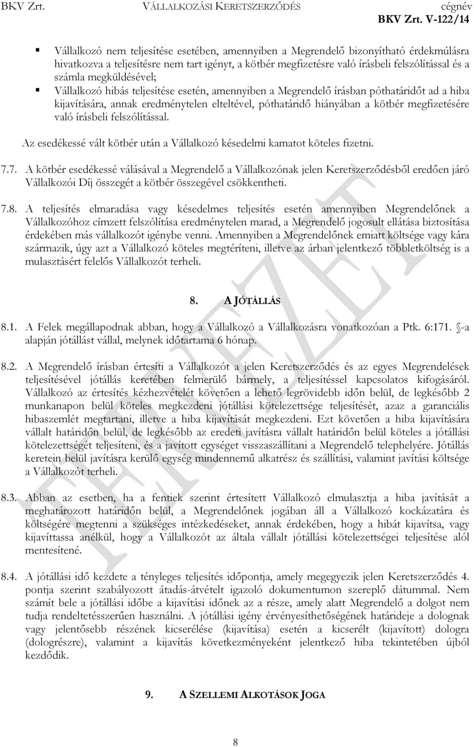 való írásbeli felszólítással. Az esedékessé vált kötbér után a Vállalkozó késedelmi kamatot köteles fizetni. 7.