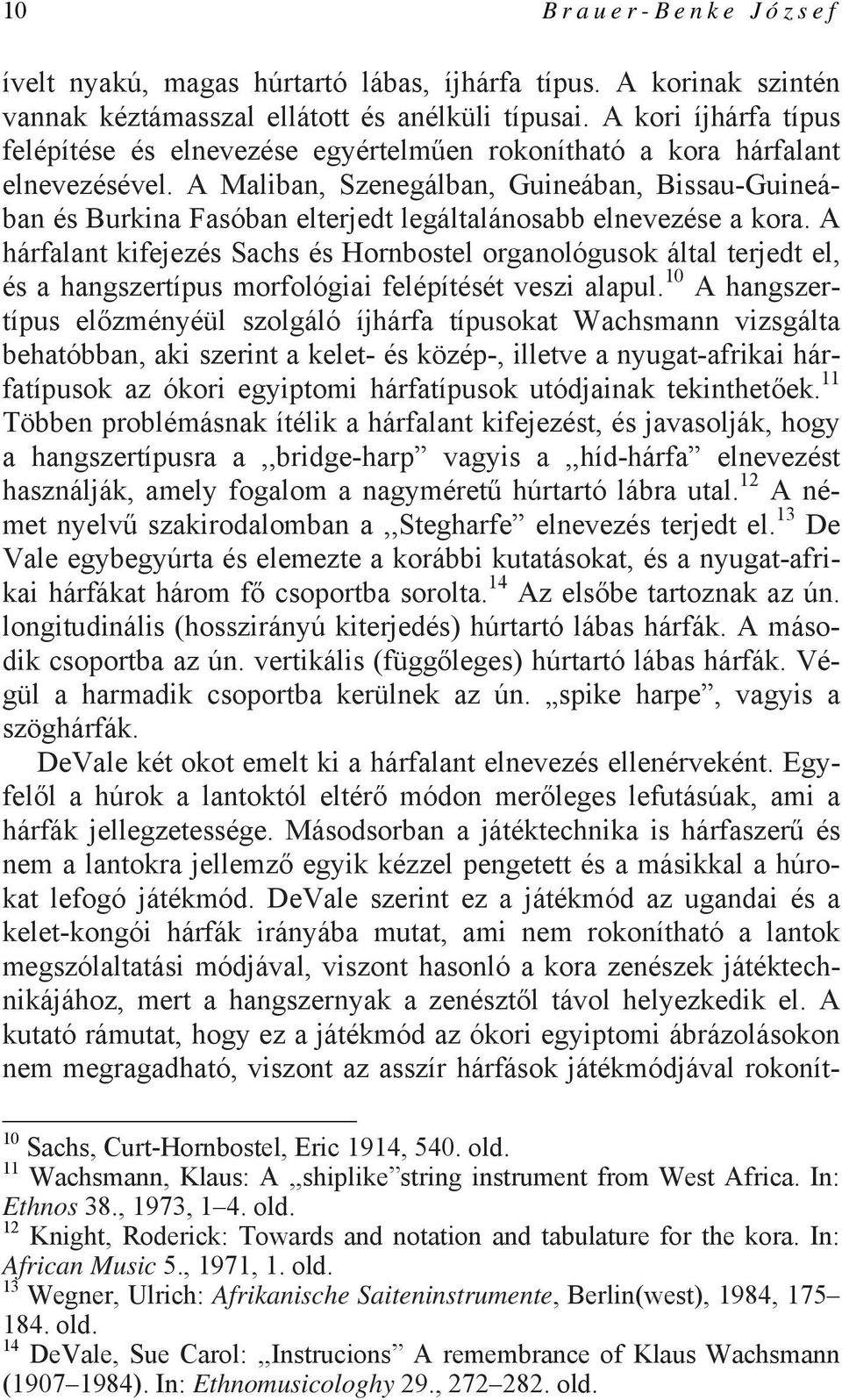 A Maliban, Szenegálban, Guineában, Bissau-Guineában és Burkina Fasóban elterjedt legáltalánosabb elnevezése a kora.