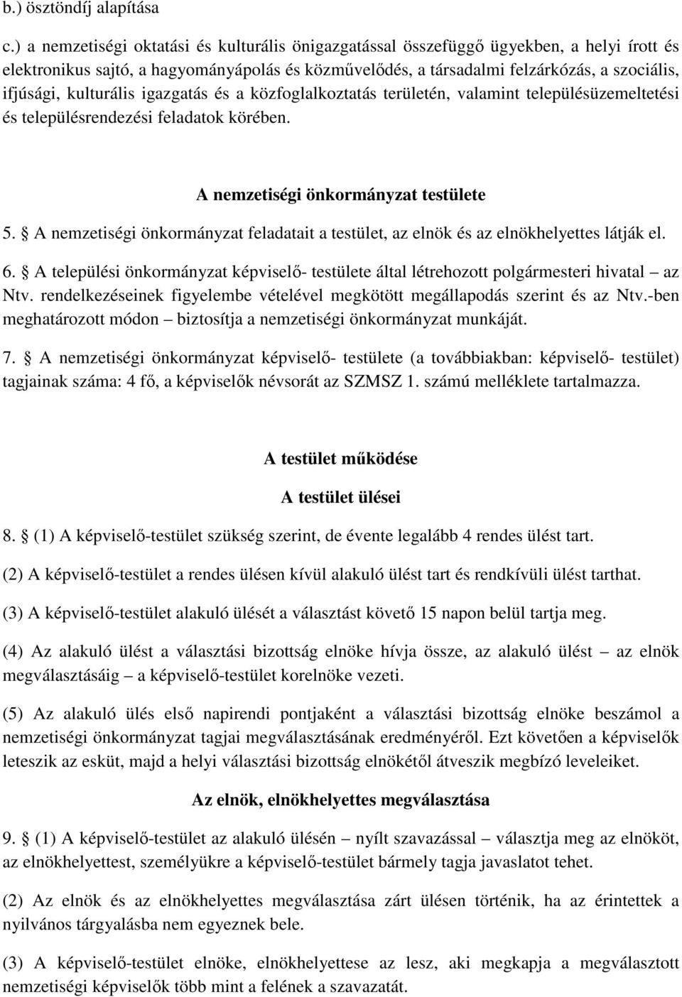 kulturális igazgatás és a közfoglalkoztatás területén, valamint településüzemeltetési és településrendezési feladatok körében. A nemzetiségi önkormányzat testülete 5.