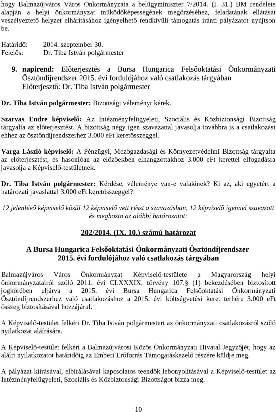 Határidő: 2014. szeptember 30. Felelős: Dr. Tiba István polgármester 9. napirend: Előterjesztés a Bursa Hungarica Felsőoktatási Önkormányzati Ösztöndíjrendszer 2015.