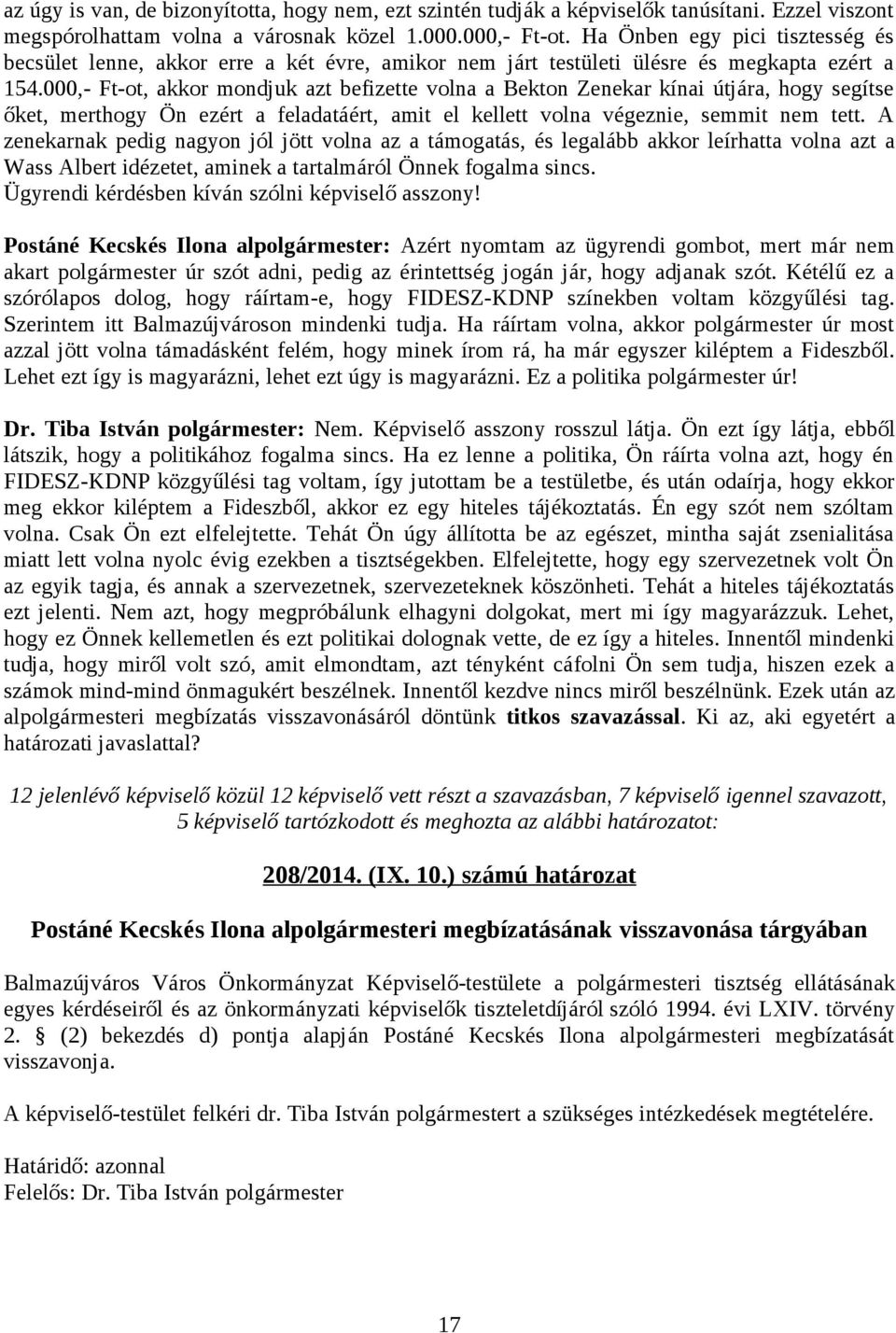 000,- Ft-ot, akkor mondjuk azt befizette volna a Bekton Zenekar kínai útjára, hogy segítse őket, merthogy Ön ezért a feladatáért, amit el kellett volna végeznie, semmit nem tett.