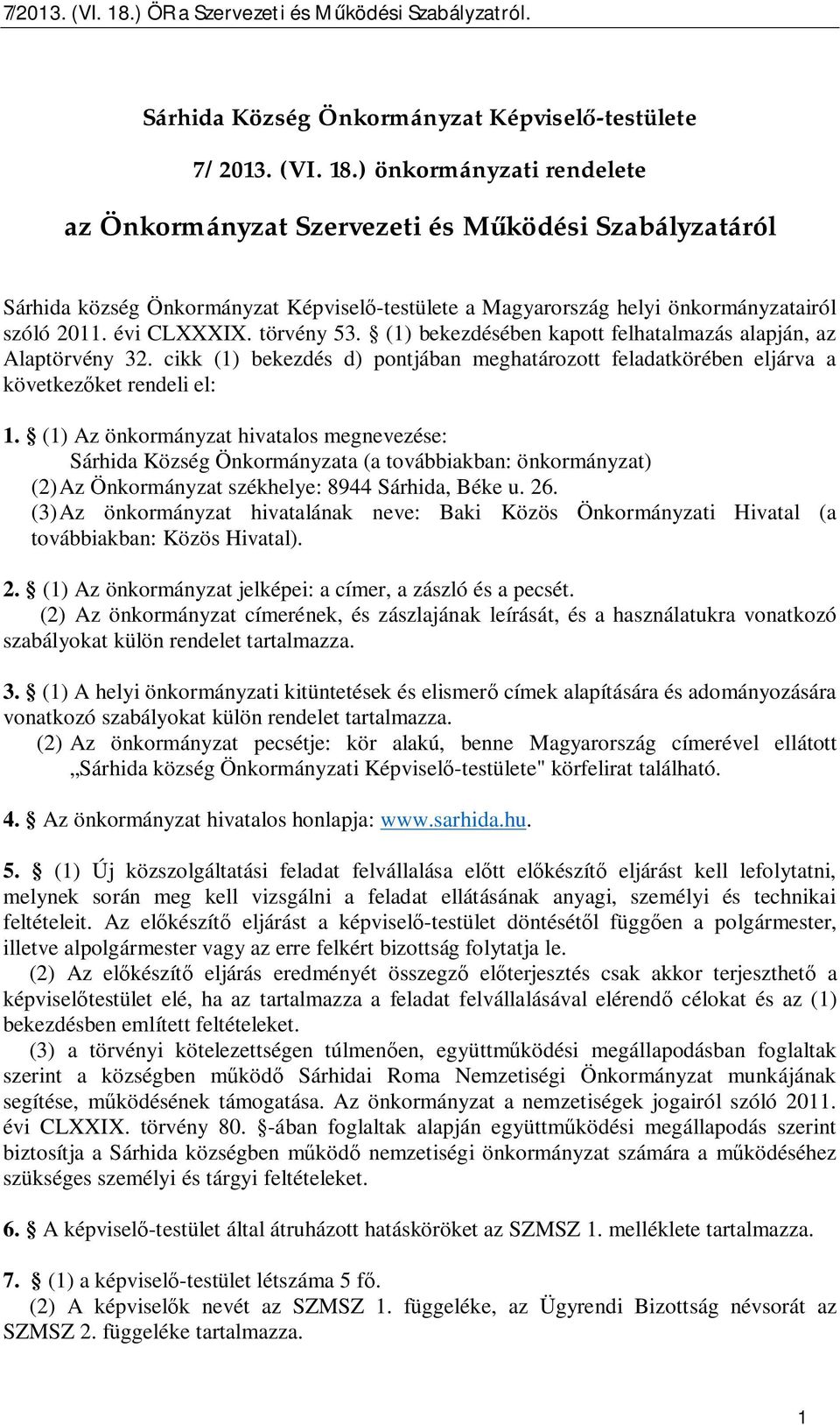 törvény 53. (1) bekezdésében kapott felhatalmazás alapján, az Alaptörvény 32. cikk (1) bekezdés d) pontjában meghatározott feladatkörében eljárva a következ ket rendeli el: 1.