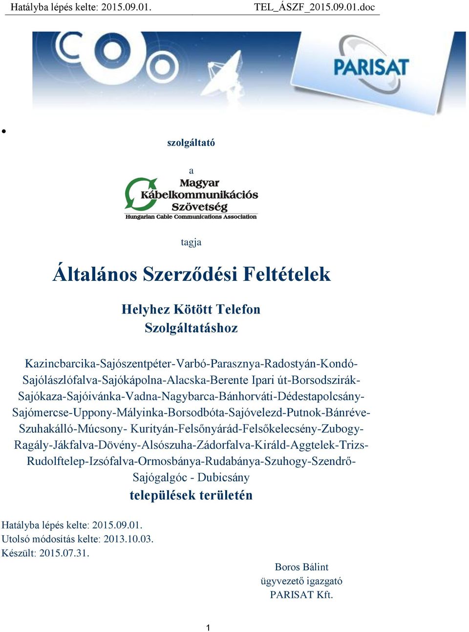 Sajómercse-Uppony-Mályinka-Borsodbóta-Sajóvelezd-Putnok-Bánréve- Szuhakálló-Múcsony- Kurityán-Felsőnyárád-Felsőkelecsény-Zubogy-