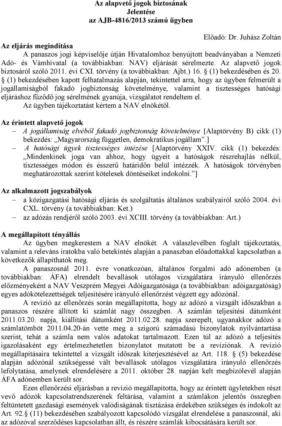 Az alapvető jogok biztosáról szóló 2011. évi CXI. törvény (a továbbiakban: Ajbt.) 16. (1) bekezdésében és 20.