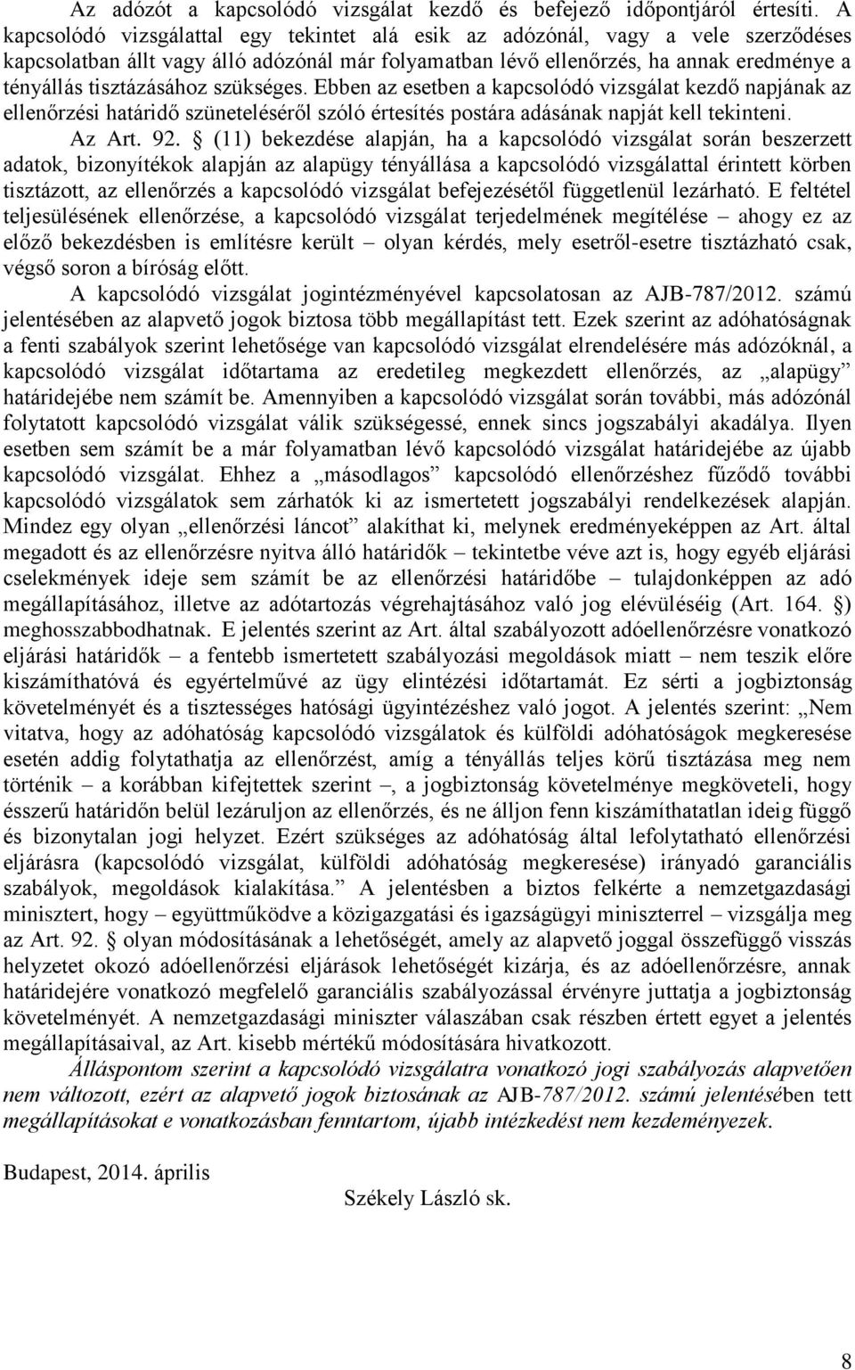 szükséges. Ebben az esetben a kapcsolódó vizsgálat kezdő napjának az ellenőrzési határidő szüneteléséről szóló értesítés postára adásának napját kell tekinteni. Az Art. 92.