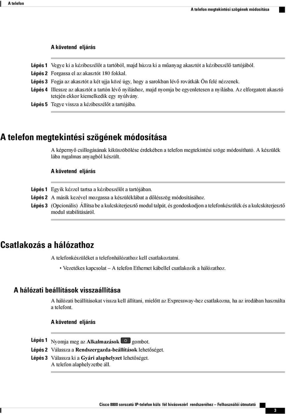 Az elforgatott akasztó tetején ekkor kiemelkedik egy nyúlvány. Lépés 5 Tegye vissza a kézibeszélőt a tartójába.