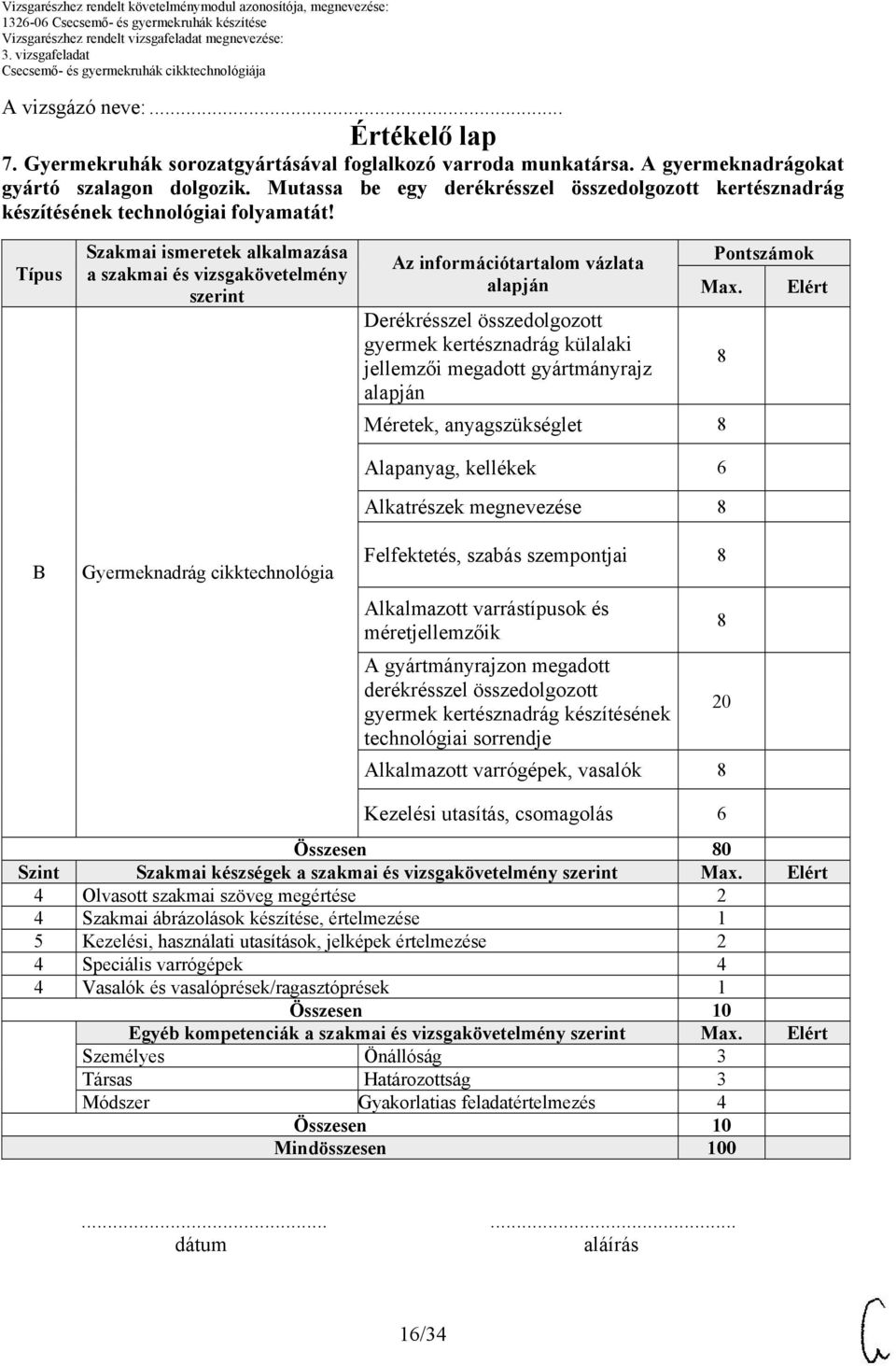 Típus B Szakmai ismeretek alkalmazása a szakmai és vizsgakövetelmény szerint Gyermeknadrág cikktechnológia Az információtartalom vázlata Pontszámok Max.