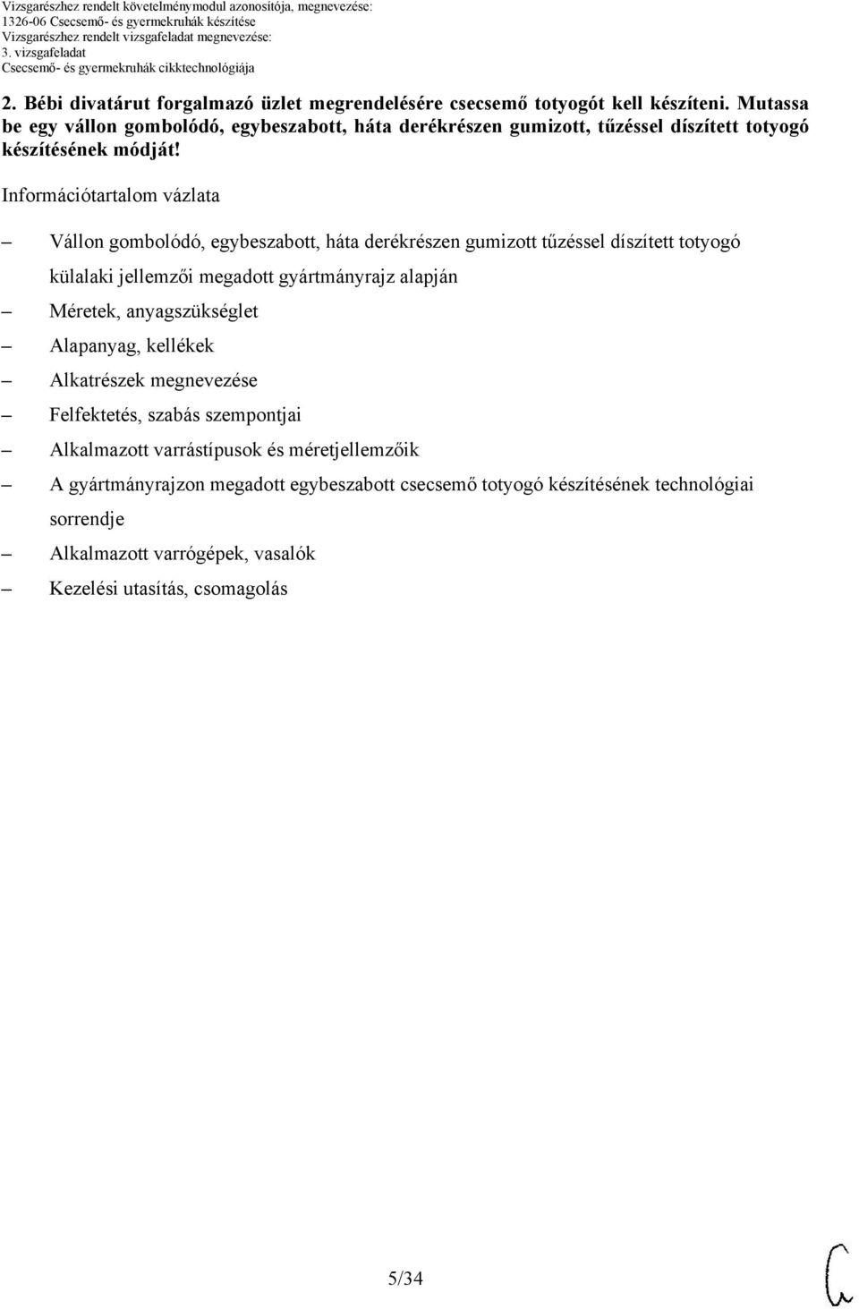 Információtartalom vázlata Vállon gombolódó, egybeszabott, háta derékrészen gumizott tűzéssel díszített totyogó külalaki jellemzői megadott gyártmányrajz Méretek,