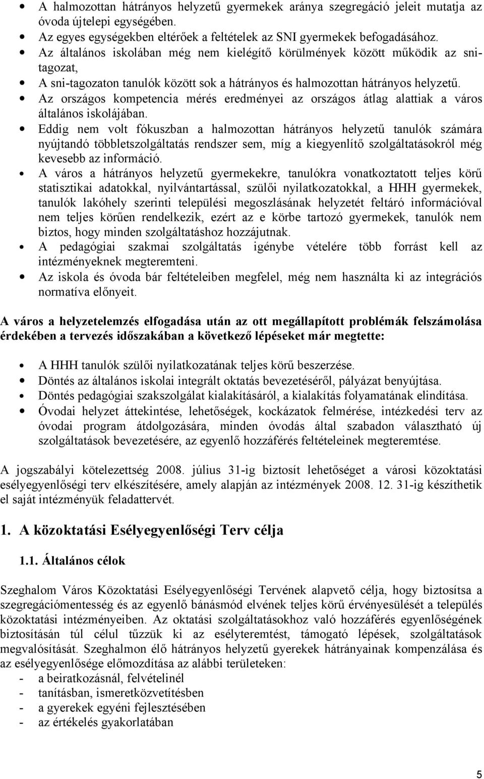 Az országos kompetencia mérés eredményei az országos átlag alattiak a város általános iskolájában.