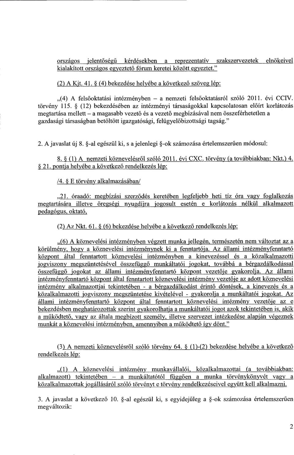 (12) bekezdésében az intézményi társaságokkal kapcsolatosan el őírt korlátozás megtartása mellett a magasabb vezető és a vezet ő megbízásával nem összeférhetetlen a gazdasági társaságban betöltött