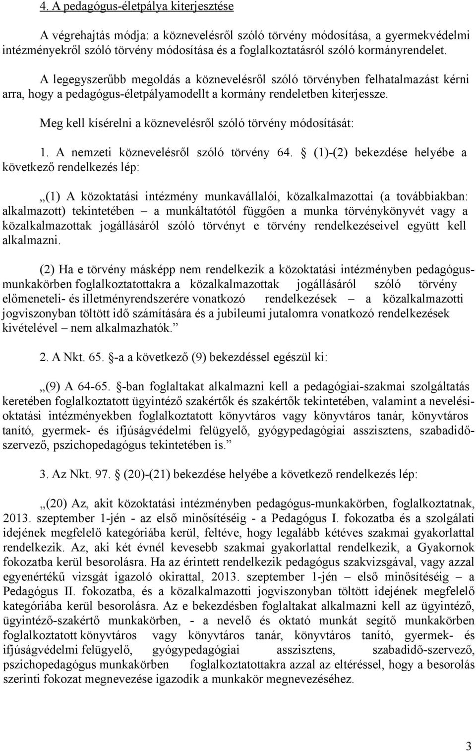 Meg kell kísérelni a köznevelésről szóló törvény módosítását: 1. A nemzeti köznevelésről szóló törvény 64.