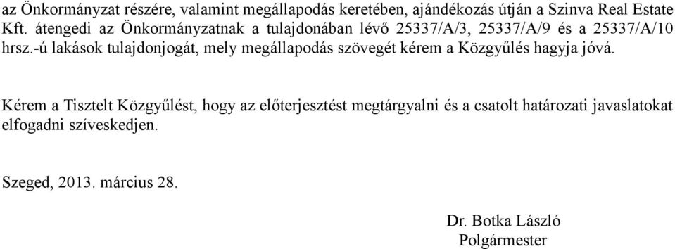 -ú lakások tulajdonjogát, mely megállapodás szövegét kérem a Közgyűlés hagyja jóvá.