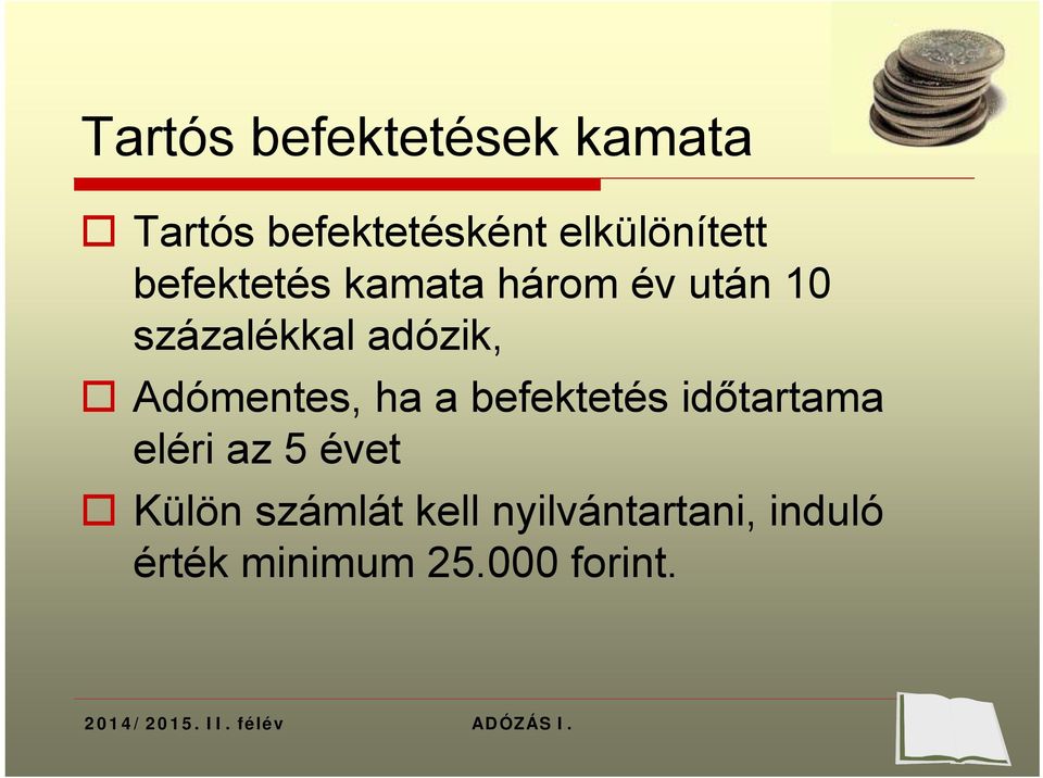 ha a befektetés időtartama eléri az 5 évet Külön számlát kell