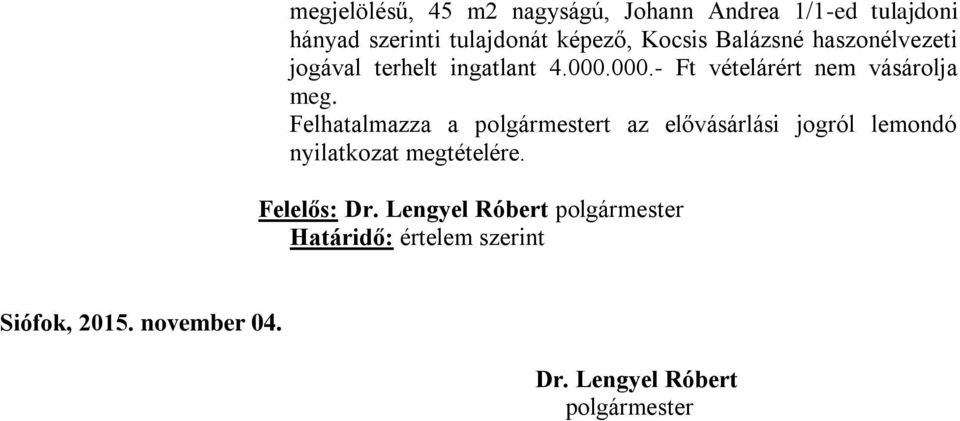 Felhatalmazza a polgármestert az elővásárlási jogról lemondó nyilatkozat megtételére. Felelős: Dr.