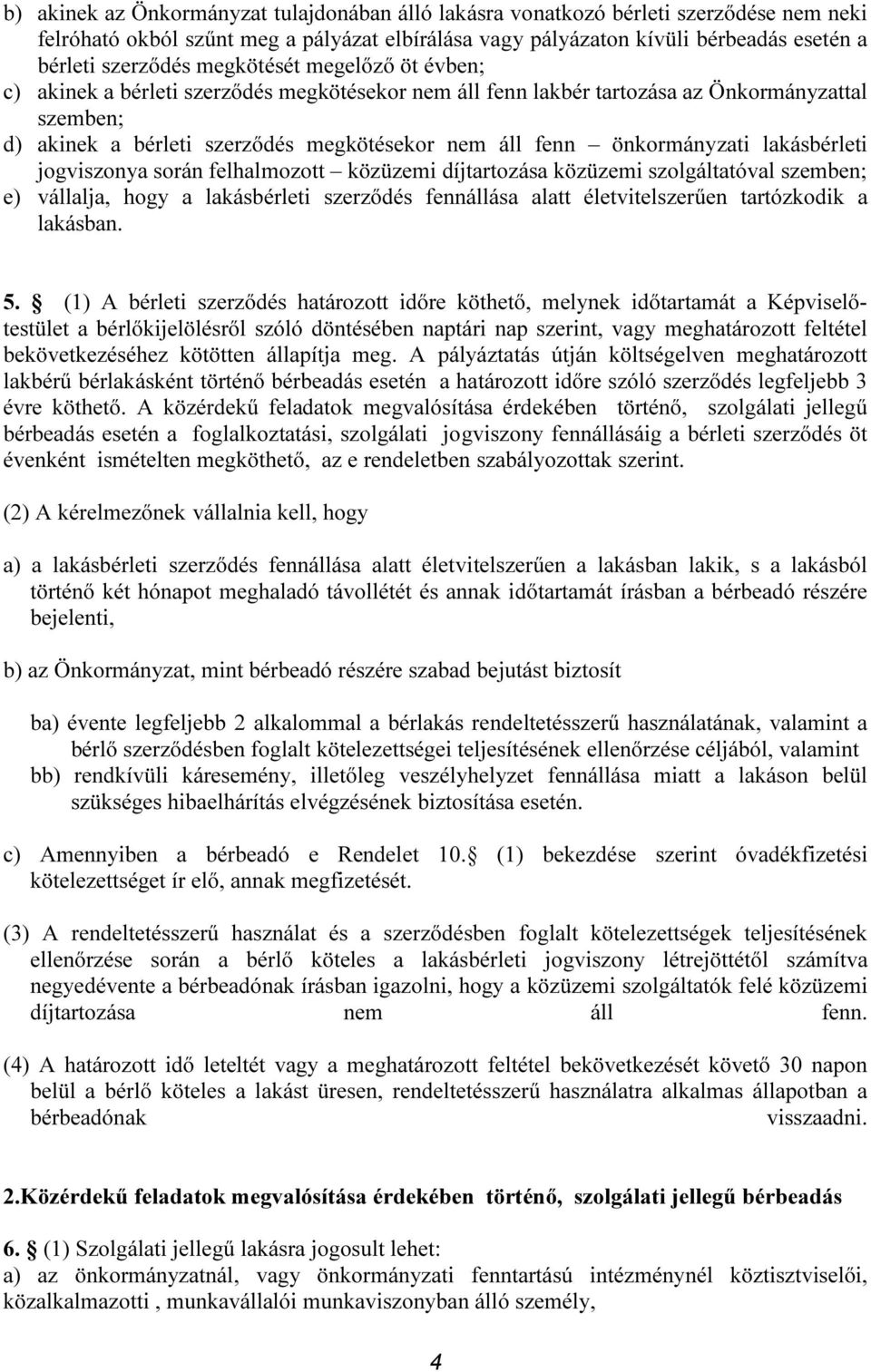 önkormányzati lakásbérleti jogviszonya során felhalmozott közüzemi díjtartozása közüzemi szolgáltatóval szemben; e) vállalja, hogy a lakásbérleti szerződés fennállása alatt életvitelszerűen