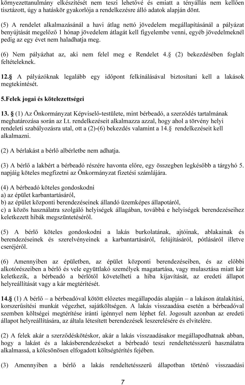 haladhatja meg. (6) Nem pályázhat az, aki nem felel meg e Rendelet 4. (2) bekezdésében foglalt feltételeknek. 12.