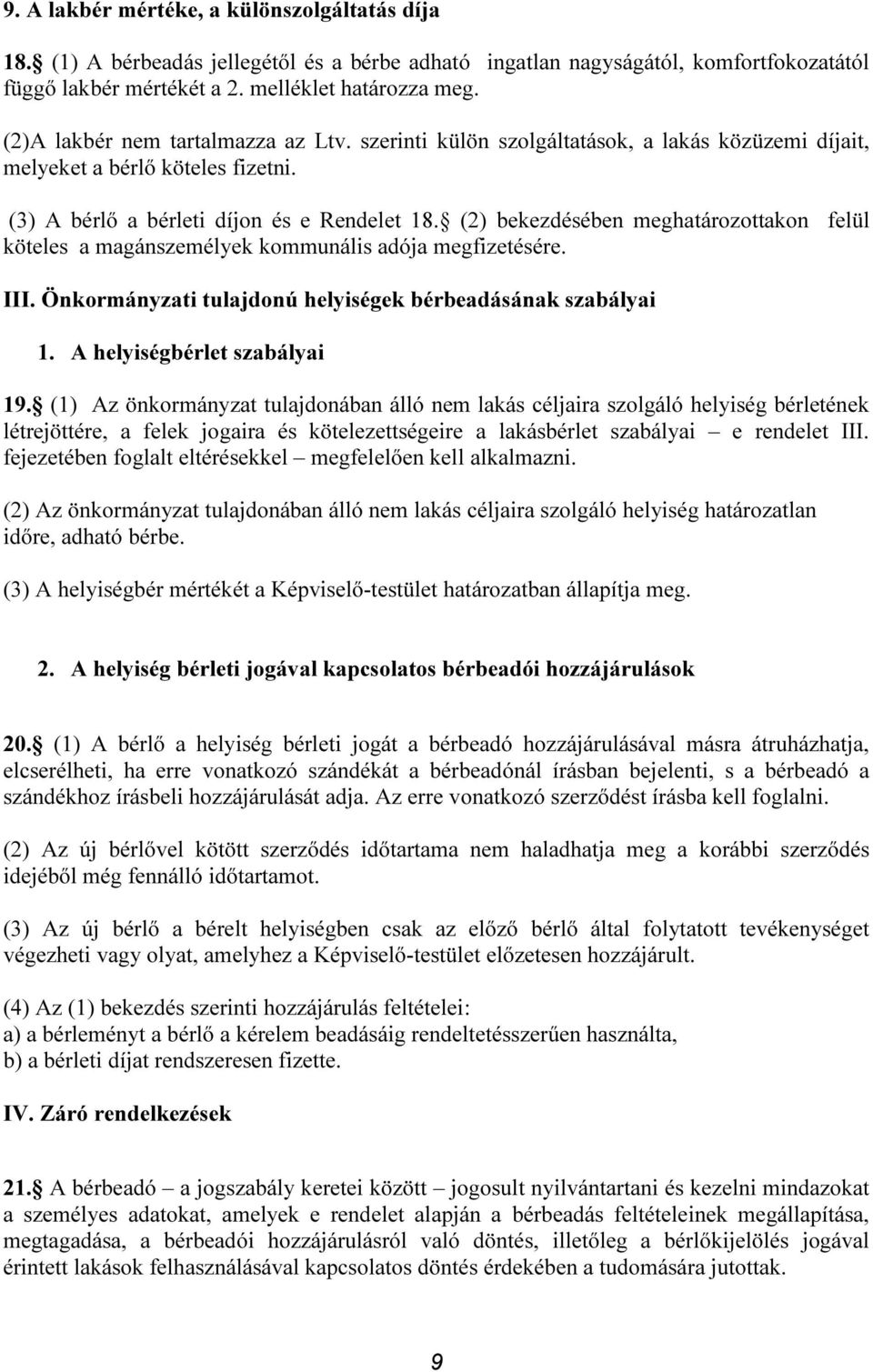 (2) bekezdésében meghatározottakon felül köteles a magánszemélyek kommunális adója megfizetésére. III. Önkormányzati tulajdonú helyiségek bérbeadásának szabályai 1. A helyiségbérlet szabályai 19.