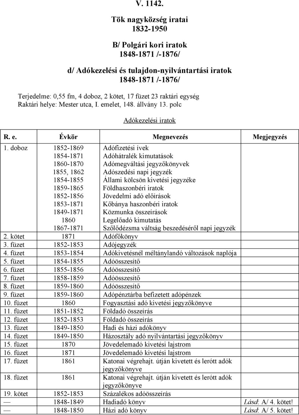 doboz 1852-1869 1854-1871 1860-1870 1855, 1862 1854-1855 1859-1865 1852-1856 1853-1871 1849-1871 1860 1867-1871 Adófizetési ívek Adóhátralék kimutatások Adómegváltási jegyzőkönyvek Adószedési napi