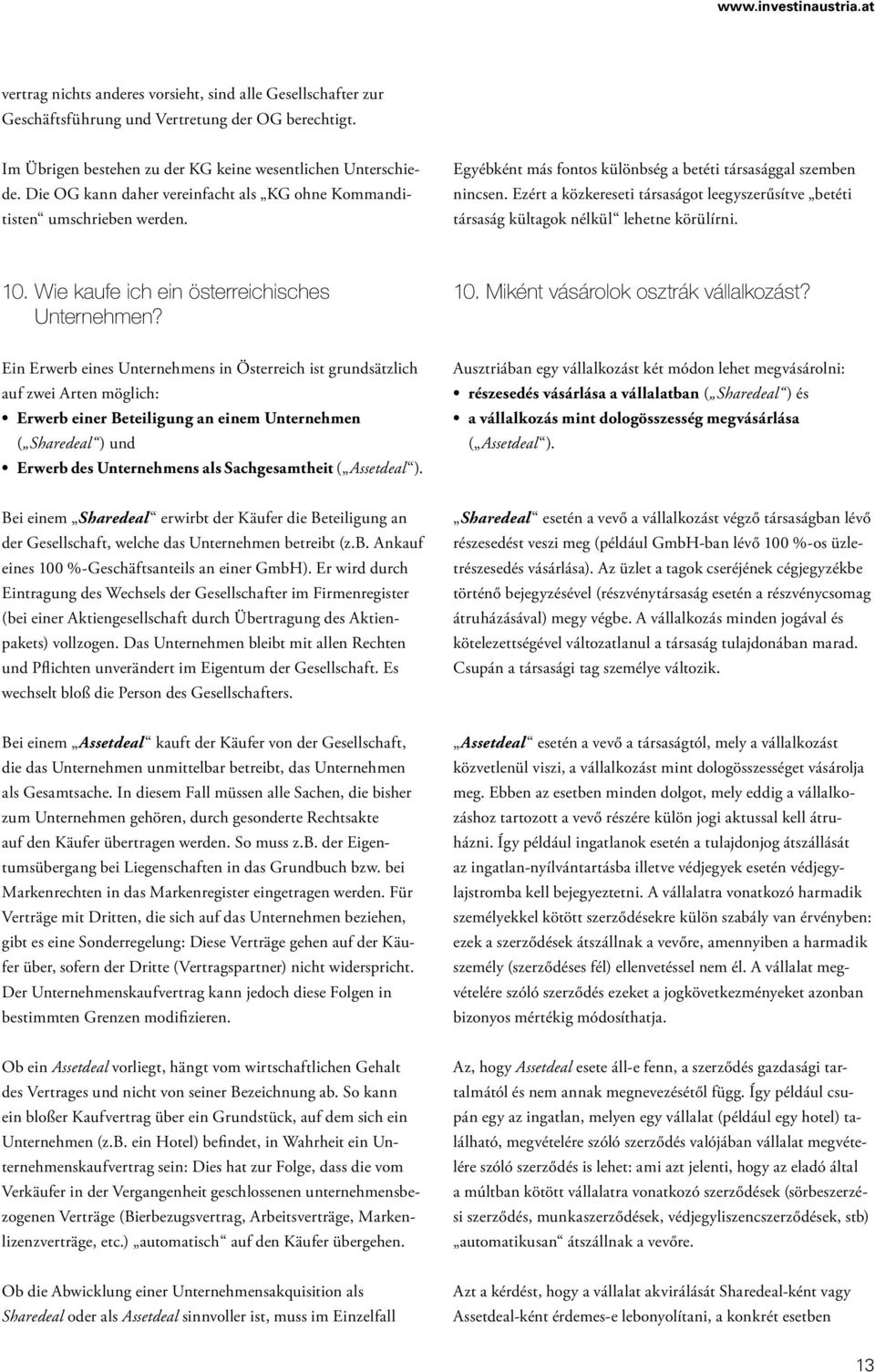 Ezért a közkereseti társaságot leegyszerűsítve betéti társaság kültagok nélkül lehetne körülírni. 10. Wie kaufe ich ein öster reichisches Unternehmen? 10. Miként vásárolok osztrák vállalkozást?
