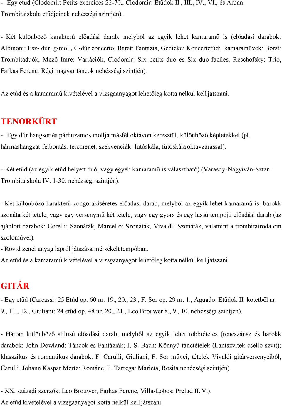 Trombitaduók, Mező Imre: Variációk, Clodomir: Six petits duo és Six duo faciles, Reschofsky: Trió, Farkas Ferenc: Régi magyar táncok nehézségi szintjén).