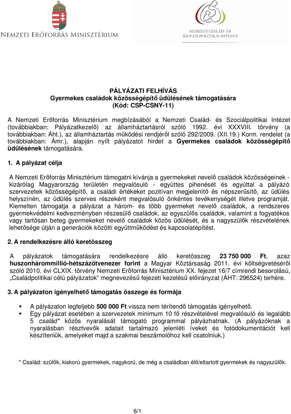 rendelet (a továbbiakban: Ámr.), alapján nyílt pályázatot hirdet a Gyermekes családok közösségépítő üdülésének támogatására. 1.