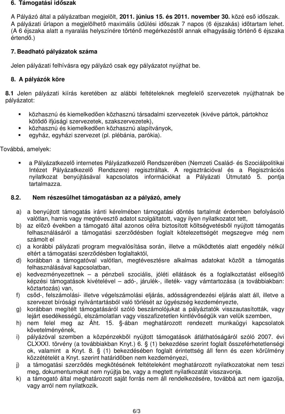 (A 6 éjszaka alatt a nyaralás helyszínére történő megérkezéstől annak elhagyásáig történő 6 éjszaka értendő.) 7.