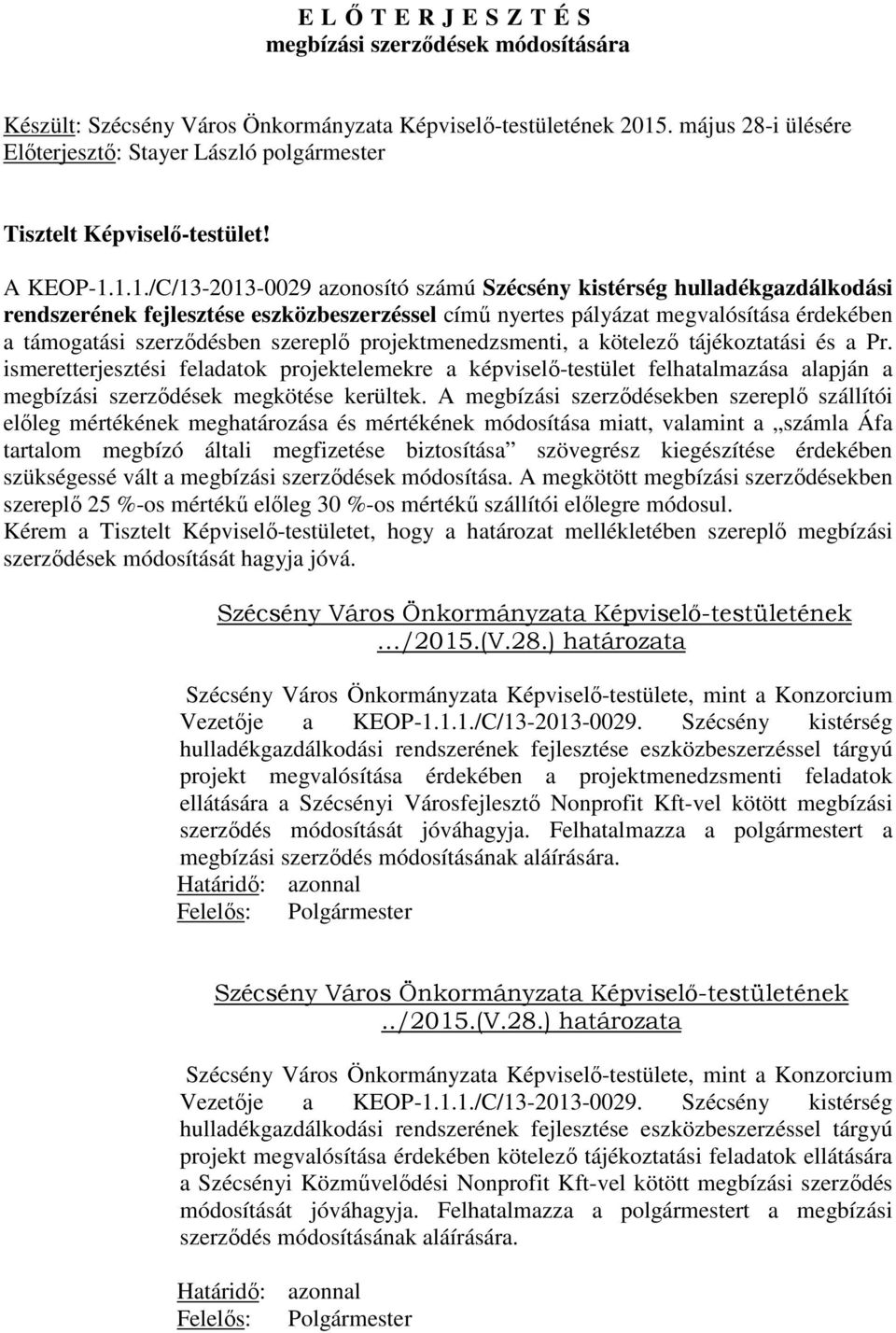 1.1./C/13-2013-0029 azonosító számú Szécsény kistérség hulladékgazdálkodási rendszerének fejlesztése eszközbeszerzéssel című nyertes pályázat megvalósítása érdekében a támogatási szerződésben