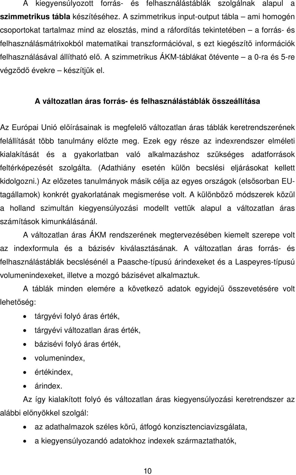 kiegészítő információk felhasználásával állítható elő. A szimmetrikus ÁKM-táblákat ötévente a 0-ra és 5-re végződő évekre készítjük el.