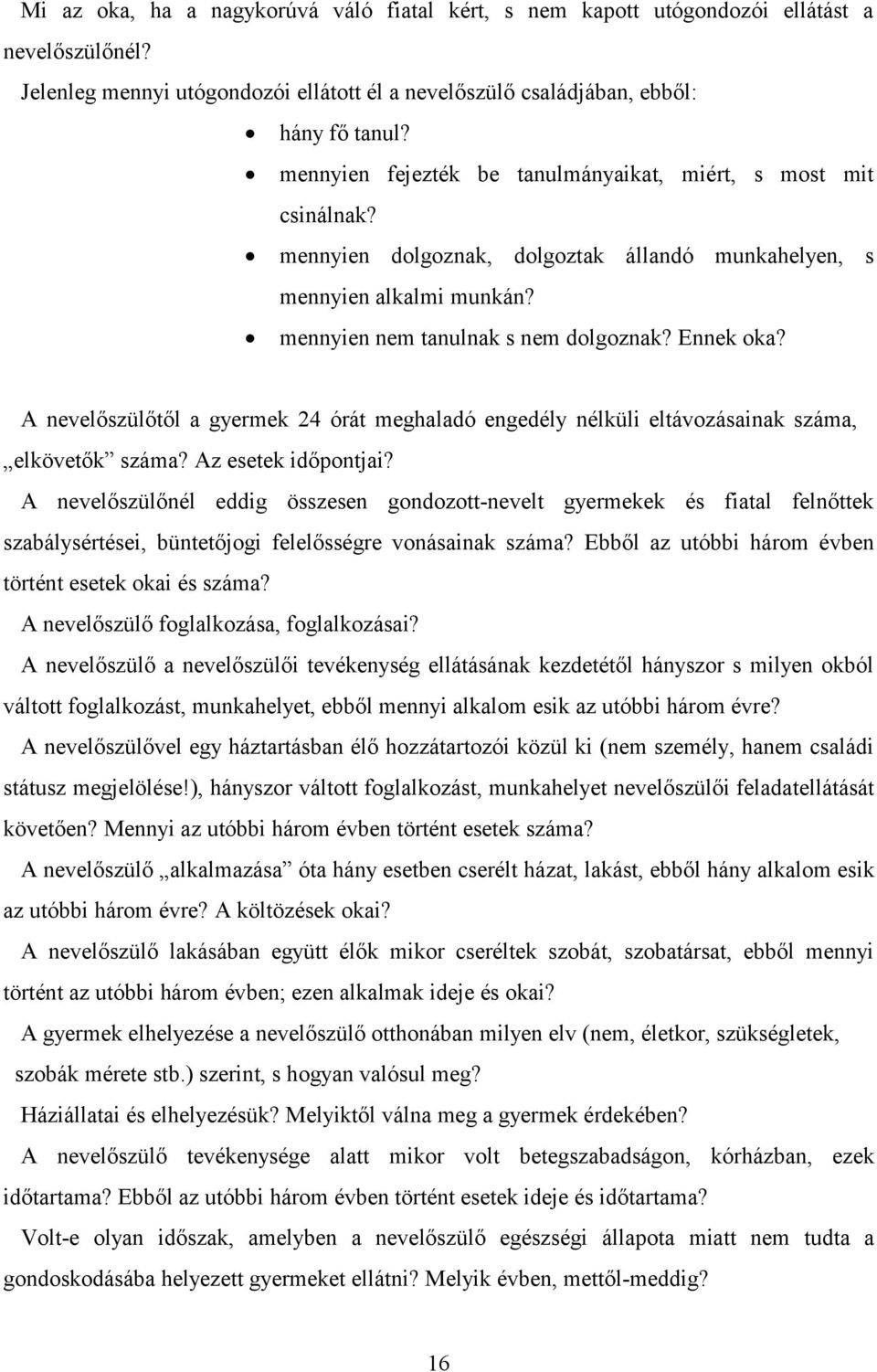 A nevelőszülőtől a gyermek 24 órát meghaladó engedély nélküli eltávozásainak száma, elkövetők száma? Az esetek időpontjai?