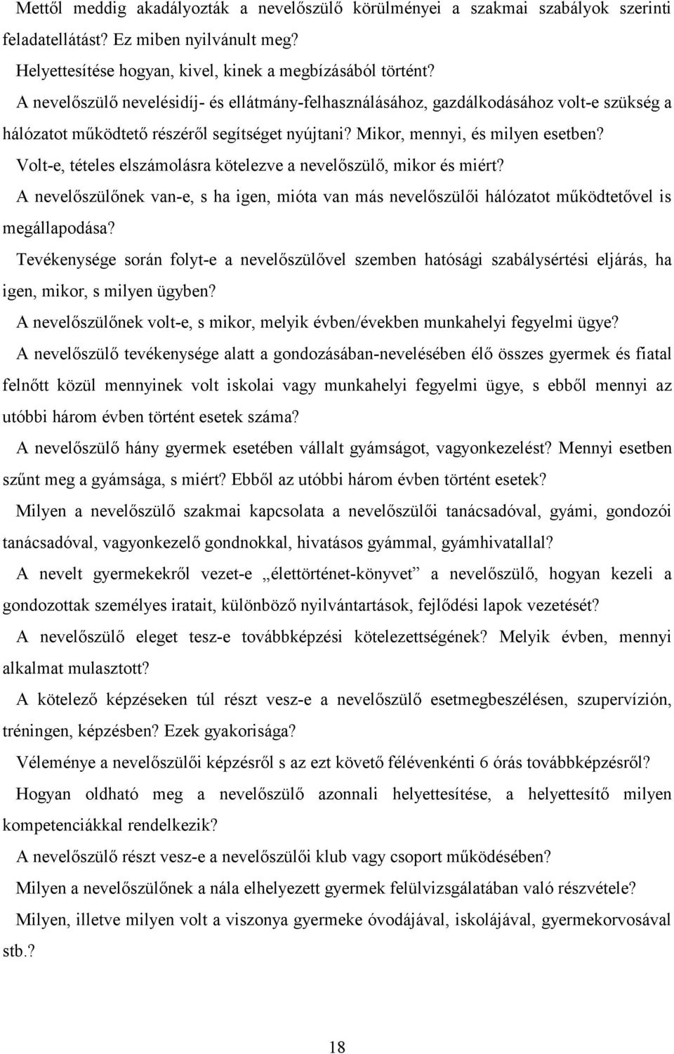 Volt-e, tételes elszámolásra kötelezve a nevelőszülő, mikor és miért? A nevelőszülőnek van-e, s ha igen, mióta van más nevelőszülői hálózatot működtetővel is megállapodása?