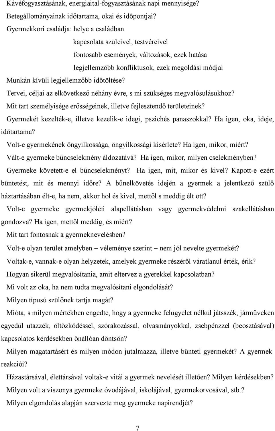 időtöltése? Tervei, céljai az elkövetkező néhány évre, s mi szükséges megvalósulásukhoz? Mit tart személyisége erősségeinek, illetve fejlesztendő területeinek?