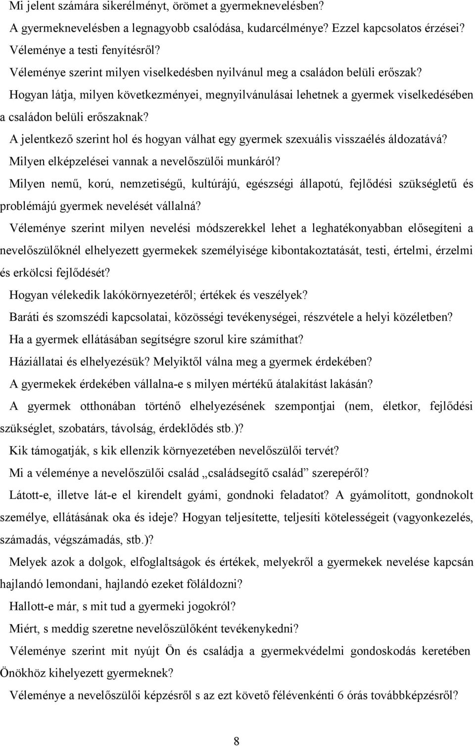 A jelentkező szerint hol és hogyan válhat egy gyermek szexuális visszaélés áldozatává? Milyen elképzelései vannak a nevelőszülői munkáról?