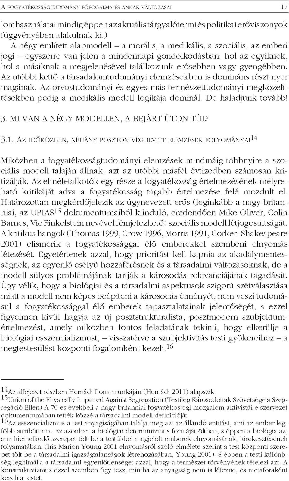 erősebben vagy gyengébben. Az utóbbi kettő a társadalomtudományi elemzésekben is domináns részt nyer magának.