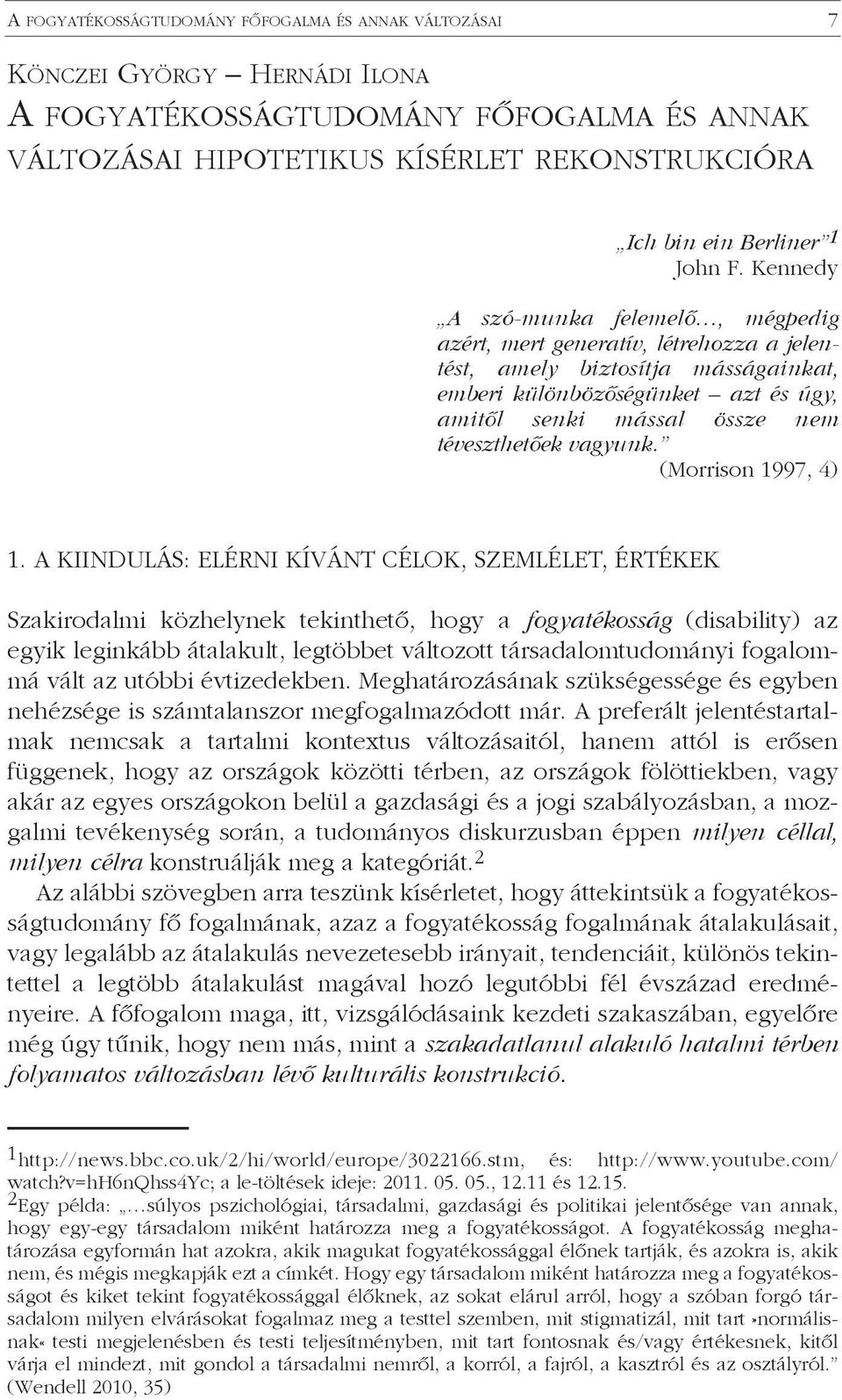 Kennedy A szó-munka felemelő, mégpedig azért, mert generatív, létrehozza a jelentést, amely biztosítja másságainkat, emberi különbözőségünket azt és úgy, amitől senki mással össze nem téveszthetőek