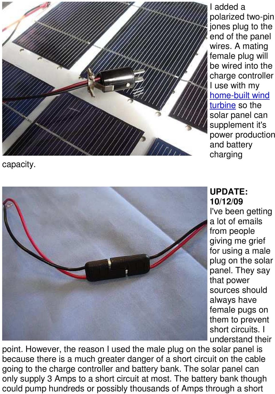 been getting a lot of emails from people giving me grief for using a male plug on the solar panel. They say that power sources should always have female pugs on them to prevent short circuits.
