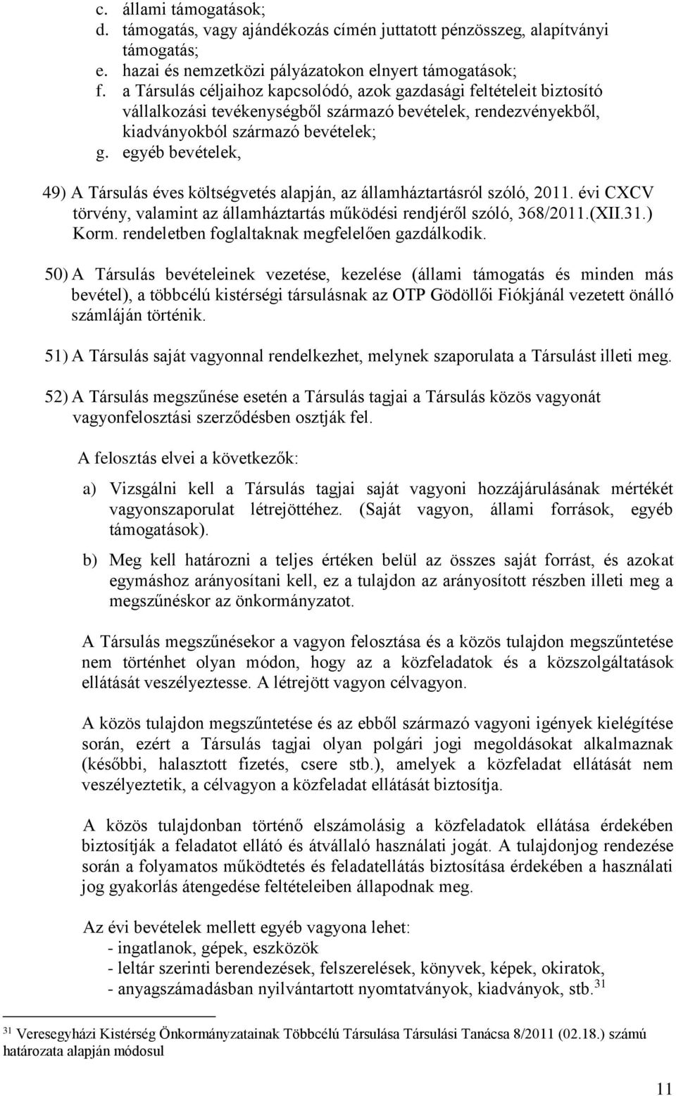 egyéb bevételek, 49) A Társulás éves költségvetés alapján, az államháztartásról szóló, 2011. évi CXCV törvény, valamint az államháztartás működési rendjéről szóló, 368/2011.(XII.31.) Korm.